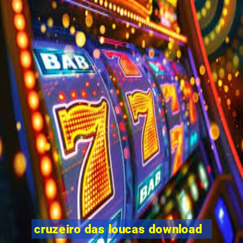 cruzeiro das loucas download